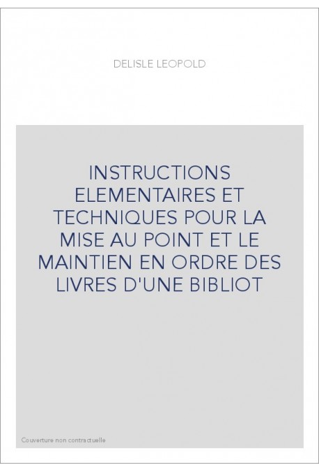 INSTRUCTIONS ELEMENTAIRES ET TECHNIQUES POUR LA MISE AU POINT ET LE MAINTIEN EN ORDRE DES LIVRES D'UNE