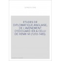 ETUDES DE DIPLOMATIQUE ANGLAISE, DE L'AVENEMENT D'EDOUARD IER A CELUI DE HENRI VII (1272-1485).