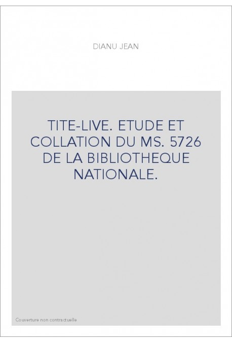TITE-LIVE. ETUDE ET COLLATION DU MS. 5726 DE LA BIBLIOTHEQUE NATIONALE.