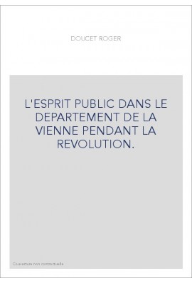 L'ESPRIT PUBLIC DANS LE DEPARTEMENT DE LA VIENNE PENDANT LA REVOLUTION.