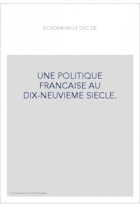 UNE POLITIQUE FRANCAISE AU DIX-NEUVIEME SIECLE.