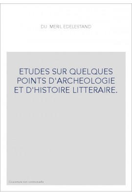 ETUDES SUR QUELQUES POINTS D'ARCHEOLOGIE ET D'HISTOIRE LITTERAIRE.