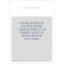 LES RELATIONS DE SOCIETE ENTRE L'ANGLETERRE ET LA FRANCE SOUS LA RESTAURATION (1814-1830).