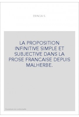 LA PROPOSITION INFINITIVE SIMPLE ET SUBJECTIVE DANS LA PROSE FRANCAISE DEPUIS MALHERBE.