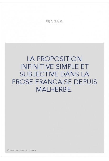 LA PROPOSITION INFINITIVE SIMPLE ET SUBJECTIVE DANS LA PROSE FRANCAISE DEPUIS MALHERBE.