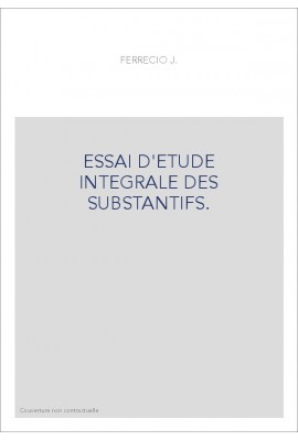 ESSAI D'ETUDE INTEGRALE DES SUBSTANTIFS.