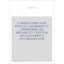 CONSEILS PRATIQUES POUR LE CLASSEMENT ET L'INVENTAIRE DES ARCHIVES ET L'EDITION DES DOCUMENTS HISTORIQUES