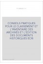 CONSEILS PRATIQUES POUR LE CLASSEMENT ET L'INVENTAIRE DES ARCHIVES ET L'EDITION DES DOCUMENTS HISTORIQUES