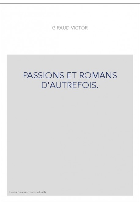 PASSIONS ET ROMANS D'AUTREFOIS.