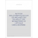 NOTICES BIBLIOGRAPHIQUES SUR LES ARCHIVES DES EGLISES ET DES MONASTERES DE L'EPOQUE CAROLINGIENNE.