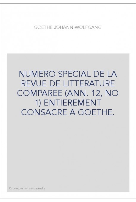 GOETHE JOHANN-WOLFGANG. NUMERO SPECIAL ENTIEREMENT CONSACRE A GOETHE