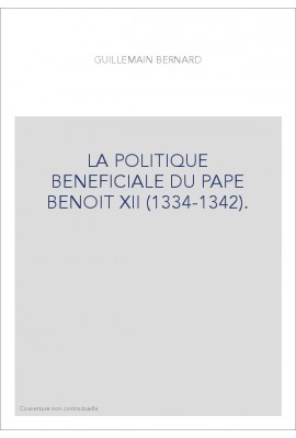 LA POLITIQUE BENEFICIALE DU PAPE BENOIT XII (1334-1342).