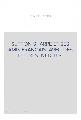SUTTON SHARPE ET SES AMIS FRANCAIS. AVEC DES LETTRES INEDITES.