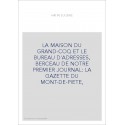 LA MAISON DU GRAND-COQ ET LE BUREAU D'ADRESSES, BERCEAU DE NOTRE PREMIER JOURNAL: LA GAZETTE DU MONT-DE-PIETE