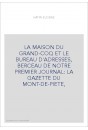 LA MAISON DU GRAND-COQ ET LE BUREAU D'ADRESSES, BERCEAU DE NOTRE PREMIER JOURNAL: LA GAZETTE DU MONT-DE-PIETE