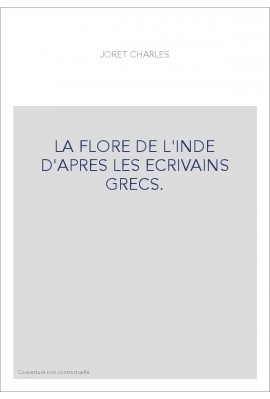 LA FLORE DE L'INDE D'APRES LES ECRIVAINS GRECS.