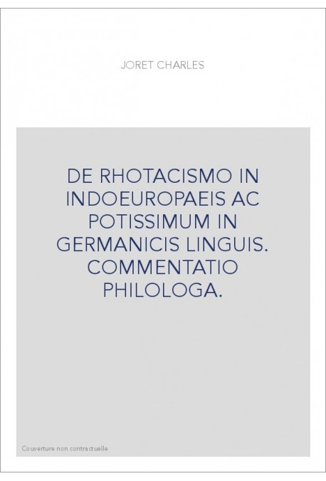 DE RHOTACISMO IN INDOEUROPAEIS AC POTISSIMUM IN GERMANICIS LINGUIS. COMMENTATIO PHILOLOGA.