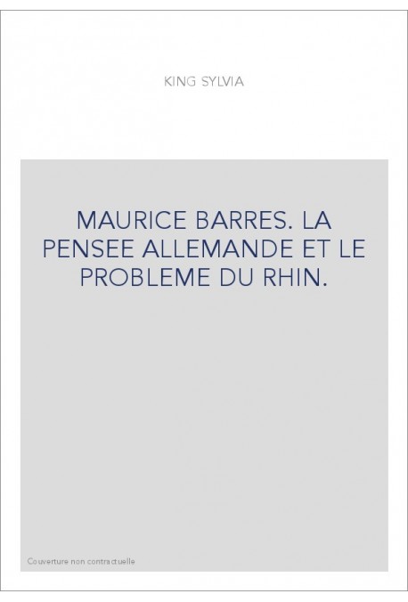 MAURICE BARRES. LA PENSEE ALLEMANDE ET LE PROBLEME DU RHIN.