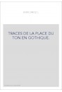 TRACES DE LA PLACE DU TON EN GOTHIQUE.