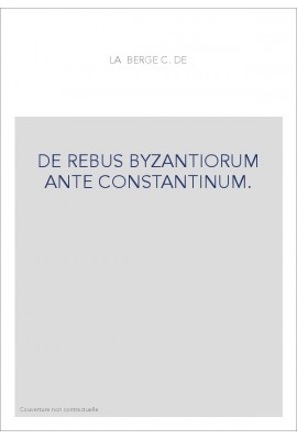 DE REBUS BYZANTIORUM ANTE CONSTANTINUM.