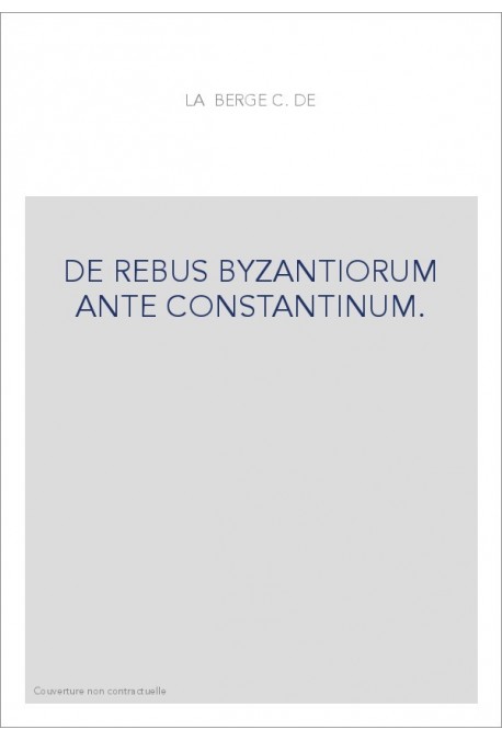 DE REBUS BYZANTIORUM ANTE CONSTANTINUM.