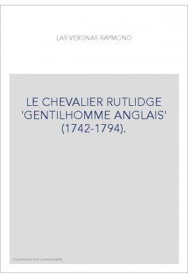 LE CHEVALIER RUTLIDGE "GENTILHOMME ANGLAIS" (1742-1794).
