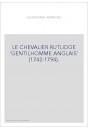 LE CHEVALIER RUTLIDGE "GENTILHOMME ANGLAIS" (1742-1794).