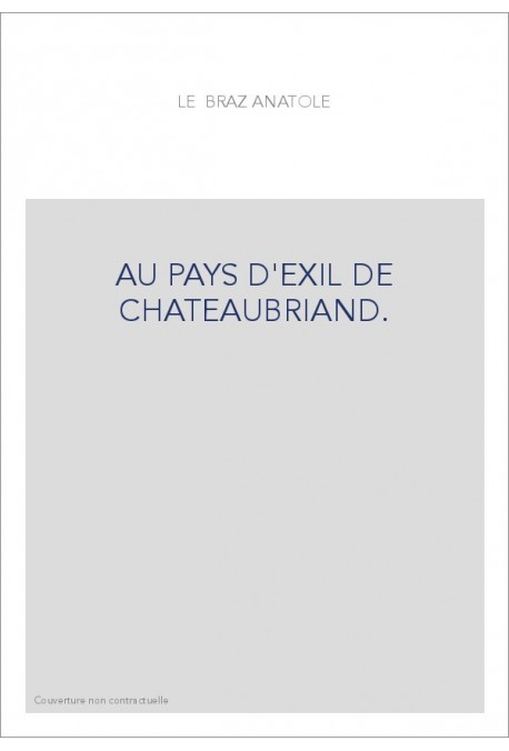 AU PAYS D'EXIL DE CHATEAUBRIAND.