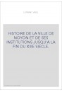 HISTOIRE DE LA VILLE DE NOYON ET DE SES INSTITUTIONS JUSQU'A LA FIN DU XIIIE SIECLE.