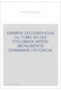 EXAMEN GEOGRAPHIQUE DU TOME IER DES 'DIPLOMATA IMPERII' (MONUMENTA GERMANIAE HISTORICA).