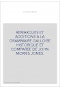 REMARQUES ET ADDITIONS A LA GRAMMAIRE GALLOISE HISTORIQUE ET COMPAREE DE JOHN MORRIS JONES.