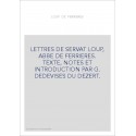 LETTRES DE SERVAT LOUP, ABBE DE FERRIERES. TEXTE, NOTES ET INTRODUCTION PAR G. DESDEVISES DU DEZERT.