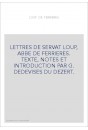 LETTRES DE SERVAT LOUP, ABBE DE FERRIERES. TEXTE, NOTES ET INTRODUCTION PAR G. DESDEVISES DU DEZERT.
