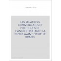 LES RELATIONS COMMERCIALES ET POLITIQUES DE L'ANGLETERRE AVEC LA RUSSIE AVANT PIERRE LE GRAND.