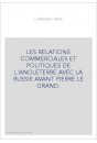 LES RELATIONS COMMERCIALES ET POLITIQUES DE L'ANGLETERRE AVEC LA RUSSIE AVANT PIERRE LE GRAND.