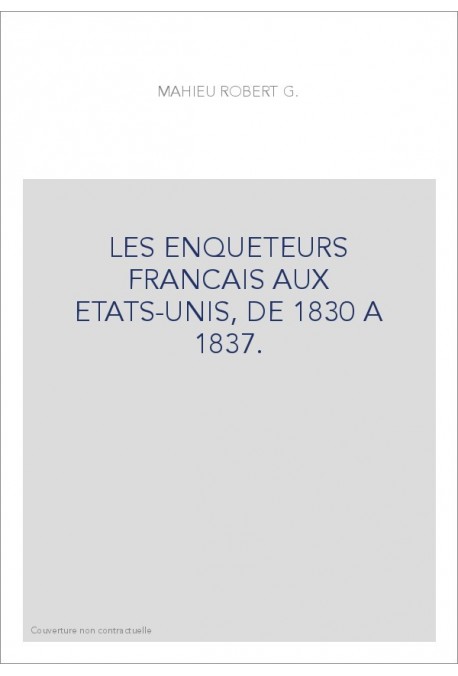 LES ENQUETEURS FRANCAIS AUX ETATS-UNIS, DE 1830 A 1837.
