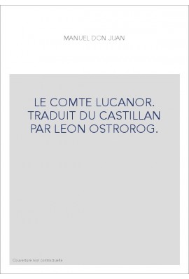 LE COMTE LUCANOR. TRADUIT DU CASTILLAN PAR LEON OSTROROG.