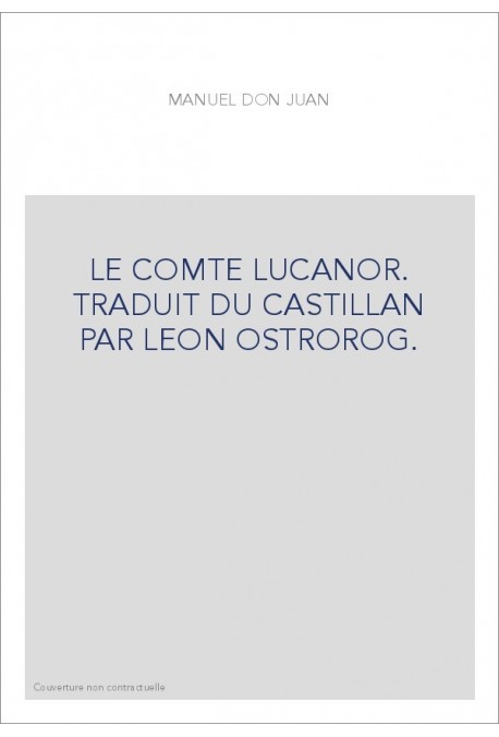 LE COMTE LUCANOR. TRADUIT DU CASTILLAN PAR LEON OSTROROG.