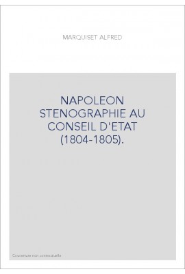 NAPOLEON STENOGRAPHIE AU CONSEIL D'ETAT (1804-1805). TRANSCRIPTION DES 24 FEUILLES MANUSCRITES PORTANT POUR