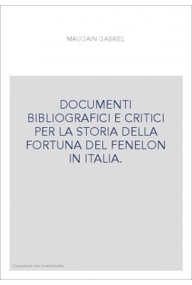 DOCUMENTI BIBLIOGRAFICI E CRITICI PER LA STORIA DELLA FORTUNA DEL FENELON IN ITALIA.