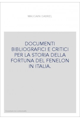DOCUMENTI BIBLIOGRAFICI E CRITICI PER LA STORIA DELLA FORTUNA DEL FENELON IN ITALIA.