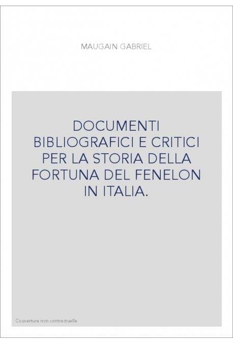 DOCUMENTI BIBLIOGRAFICI E CRITICI PER LA STORIA DELLA FORTUNA DEL FENELON IN ITALIA.