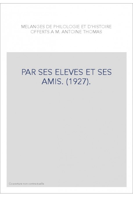 MELANGES DE PHILOLOGIE ET D'HISTOIRE OFFERTS A M. ANTOINE THOMAS PAR SES ELEVES ET SES AMIS. (1927).