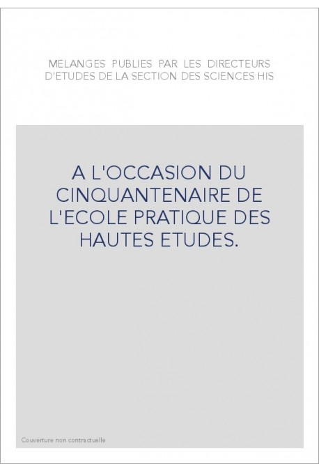 MELANGES PUBLIES PAR LES DIRECTEURS D'ETUDES DE LA SECTION DES SCIENCES HISTORIQUES ET PHILOLOGIQUES