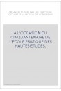 MELANGES PUBLIES PAR LES DIRECTEURS D'ETUDES DE LA SECTION DES SCIENCES HISTORIQUES ET PHILOLOGIQUES