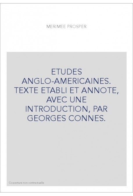 ETUDES ANGLO-AMERICAINES. TEXTE ETABLI ET ANNOTE, AVEC UNE INTRODUCTION, PAR GEORGES CONNES.