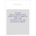 ETUDES ANGLO-AMERICAINES. TEXTE ETABLI ET ANNOTE, AVEC UNE INTRODUCTION, PAR GEORGES CONNES.