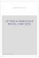 LETTRES A FRANCISQUE MICHEL (1848-1870).