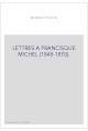 LETTRES A FRANCISQUE MICHEL (1848-1870).