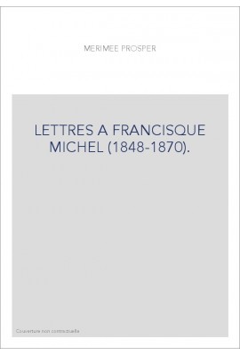 LETTRES A FRANCISQUE MICHEL (1848-1870).